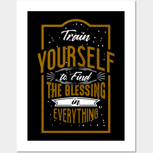 Train yourself to find the blessing in everything Posters and Art